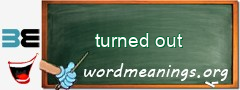 WordMeaning blackboard for turned out
